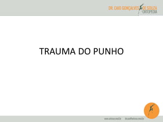 TRAUMA DO PUNHO 
 
