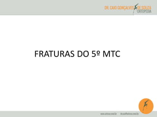 FRATURAS DO 5º MTC 
 