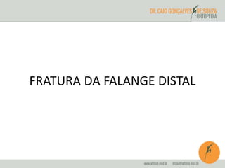 FRATURA DA FALANGE DISTAL 
 