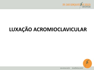 LUXAÇÃO ACROMIOCLAVICULAR 
 