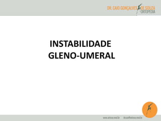 INSTABILIDADE 
GLENO-UMERAL 
 