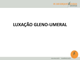 LUXAÇÃO GLENO-UMERAL 
 