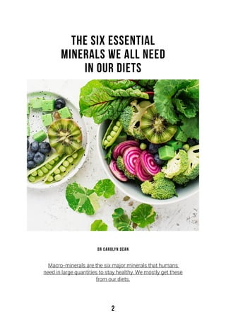 2
The Six Essential
Minerals We All Need
in Our Diets
Macro-minerals are the six major minerals that humans
need in large ...