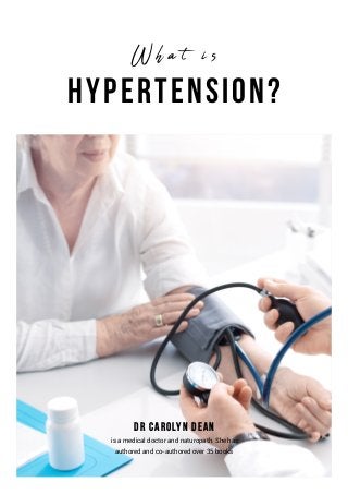Hypertension?
Dr Carolyn Dean
is a medical doctor and naturopath. She has
authored and co-authored over 35 books
W h a t i s
 