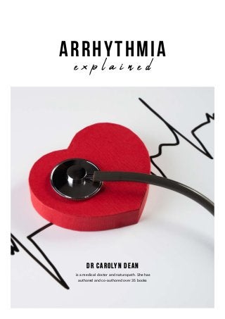 Arrhythmia
Dr Carolyn Dean
e x p l a i n e d
is a medical doctor and naturopath. She has
authored and co-authored over 35 books
 