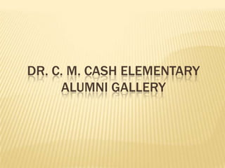 Dr. C. m. Cash elementaryalumni gallery 