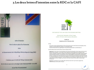 3.Les deux lettres d’intention entre RDC et CAFI
• Préambules
 Stratégie-Cadre Nationale de la REDD+, Plan d’Investisseme...