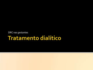 DRC nas gestantes

 