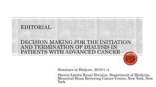 Seminars in Dialysis. 2019;1–4
Sheron Latcha Renal Division, Department of Medicine,
Memorial Sloan Kettering Cancer Center, New York, New
York
 