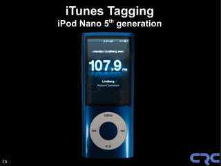 iTunes Tagging
     iPod Nano 5th generation




26
 