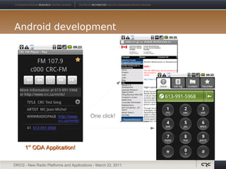 Android development




                                          One click!




      1st ODA Application!


DRCG - New Radio Platforms and Applications - March 22, 2011
 