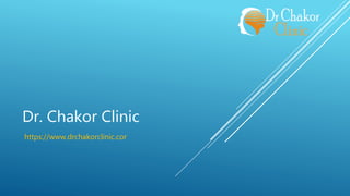 Dr. Chakor Clinic
https://www.drchakorclinic.cor
 