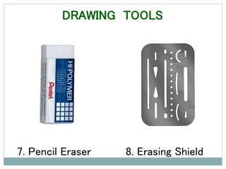 7. Pencil Eraser 8. Erasing Shield
DRAWING TOOLS
 
