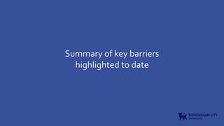 Summary of key barriers
highlighted to date
 