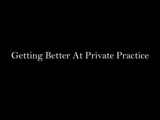 Getting Better At Private Practice
 