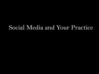 Social Media and Your Practice
 
