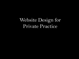Website Design for
Private Practice
 