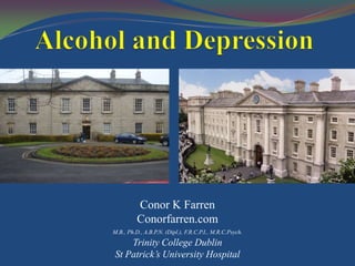 Conor K Farren
Conorfarren.com
M.B., Ph.D., A.B.P.N. (Dipl.), F.R.C.P.I., M.R.C.Psych.

Trinity College Dublin
St Patrick’s University Hospital

 