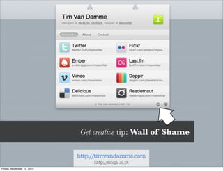 Get creative tip: Wall of Shame
http://timvandamme.com
http://6nqa .sl.pt
Friday, November 12, 2010
 