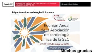 Riesgos del paciente mal controlado con AVK ante la
situación de COVID-19 Dr. Juan Cosín Sales
Muchas gracias
https://reun...