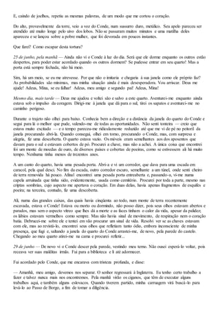 E, caindo de joelhos, repetiu as mesmas palavras, de um modo que me cortou o coração.
Do alto, provavelmente da torre, veio a voz do Conde, num sussurro duro, metálico. Seu apelo pareceu ser
atendido até muito longe pelo uivo dos lobos. Não se passaram muitos minutos e uma matilha deles
apareceu e se lançou sobre a pobre mulher, que foi devorada em poucos instantes.
Que farei? Como escapar desta tortura?
25 de junho, pela manhã — Ainda não vi o Conde à luz do dia. Será que ele dorme enquanto os outros estão
despertos, para poder estar acordado quando os outros dormem? Se pudesse entrar em seu quarto! Mas a
porta está sempre fechada, não há meio.
Sim, há um meio, se eu me atrevesse. Por que não o imitaria e chegaria à sua janela como ele próprio faz?
As probabilidades são mínimas, mas minha situação ainda é mais desesperadora. Vou arriscar. Deus me
ajude! Adeus, Mina, se eu falhar! Adeus, meu amigo e segundo pai! Adeus, Mina!
Mesmo dia, mais tarde — Deus me ajudou e voltei são e salvo a este quarto. Aventurei-me enquanto ainda
estava sob o impulso da coragem. Dirigi-me à janela que dá para o sul, tirei os sapatos e aventurei-me no
caminho perigoso.
Durante o trajeto não olhei para baixo. Conhecia bem a direção e a distância da janela do quarto do Conde e
segui para lá o melhor que pude, valendo-me de todas as oportunidades. Não senti tonteira — creio que
estava muito excitado — e o tempo pareceu-me ridiculamente reduzido até que me vi de pé no peitoril da
janela procurando abri-la. Quando consegui, olhei em torno, procurando o Conde, mas, com surpresa e
alegria, fiz uma descoberta. O quarto estava vazio. Os móveis eram semelhantes aos dos aposentos que
davam para o sul e estavam cobertos de pó. Procurei a chave, mas não a achei. A única coisa que encontrei
foi um monte de moedas de ouro, de diversos países e cobertas de poeiras, como se estivessem ali há muito
tempo. Nenhuma tinha menos de trezentos anos.
A um canto do quarto, havia uma pesada porta. Abri-a e vi um corredor, que dava para uma escada em
caracol, pela qual desci. No fim da escada, outro corredor escuro, semelhante a um túnel, onde senti cheiro
de terra removida há pouco. Afinal encontrei uma pesada porta entreaberta e, passando-a, vi-me numa
capela arruinada que tinha sido, evidentemente, usada como cemitério. Procurei por toda a parte, mesmo nas
criptas sombrias, cujo aspecto me apertava o coração. Em duas delas, havia apenas fragmentos de esquifes e
poeira; na terceira, contudo, fiz uma descoberta.
Ali, numa das grandes caixas, das quais havia cinqüenta ao todo, num monte de terra recentemente
escavada, estava o Conde! Estava ou morto ou dormindo, não posso dizer, pois seus olhos estavam abertos e
parados, mas sem o aspecto vítreo que lhes dá a morte e as faces tinham o calor da vida, apesar da palidez;
os lábios estavam vermelhos como sempre. Mas não havia sinal de movimento, de respiração nem o coração
batia. Debrucei-me sobre ele e tentei em vão procurar um sinal de vida. Resolvi ver se as chaves estavam
com ele, mas ao revistá-lo, encontrei seus olhos que refletiam tanto ódio, embora inconsciente de minha
presença, que fugi e, saltando a janela do quarto do Conde arrastei-me, de novo, pela parede do castelo.
Chegando ao meu quarto atirei-me na cama e procurei refletir...
29 de junho — De novo vi o Conde descer pela parede, vestindo meu terno. Não ousei esperá-lo voltar, pois
receava ver suas malditas irmãs. Fui para a biblioteca e li até adormecer.
Fui acordado pelo Conde, que me encarava com tristeza profunda, e disse:
— Amanhã, meu amigo, devemos nos separar. O senhor regressará à Inglaterra. Eu tenho certo trabalho a
fazer e talvez nunca mais nos encontremos. Pela manhã virão os ciganos, que têm de executar alguns
trabalhos aqui, e também alguns eslovacos. Quando tiverem partido, minha carruagem virá buscá-lo para
levá-lo ao Passo de Borgo, a fim de tomar a diligência.
 