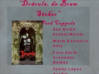 “ Drácula, de Bram Stoker” Francis Ford Coppola ,[object Object],[object Object],[object Object],[object Object],[object Object]