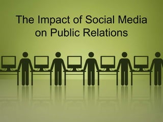 The Impact of Social Media 
on Public Relations 
 