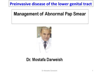 Dr Mostafa Darweish 1
Preinvasive disease of the lower genital tract
 