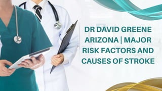 Dr David Greene Arizona  Major Risk Factors and Causes of Stroke