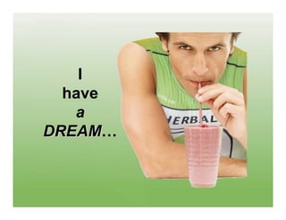 I
  have
   a
DREAM…
DREAM
 