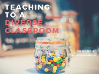 Dr. David Mauricio Presents: Teaching to A Diverse Classroom