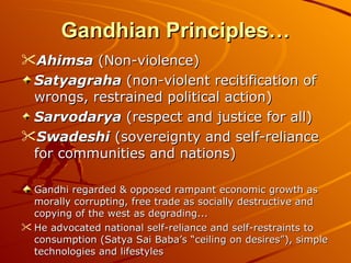 Gandhian Principles… <ul><li>Ahimsa  (Non-violence) </li></ul><ul><li>Satyagraha  (non-violent recitification of wrongs, r...