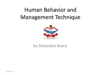 Human Behavior and
Management Technique
by Devendra Arora
3/19/2017
 