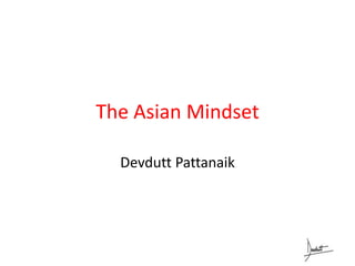 The Asian Mindset
Devdutt Pattanaik
 
