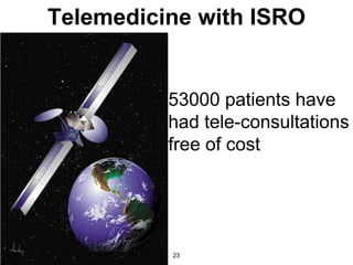 Telemedicine with ISRO


          53000 patients have
          had tele-consultations
          free of cost




          23
 