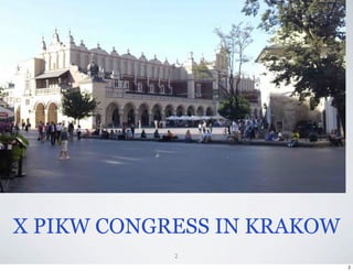 X PIKW CONGRESS IN KRAKOW
            2
                            2
 