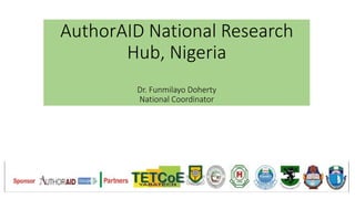 AuthorAID National Research
Hub, Nigeria
Dr. Funmilayo Doherty
National Coordinator
 