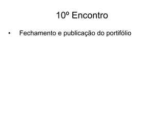 10º Encontro Fechamento e publicação do portifólio 