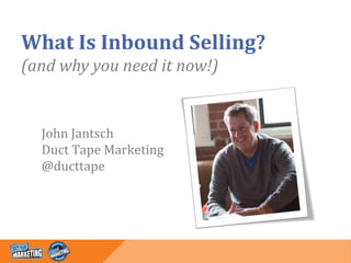 What Is Inbound Selling? (and why you need it now!) 
John JantschDuct Tape Marketing@ducttape  