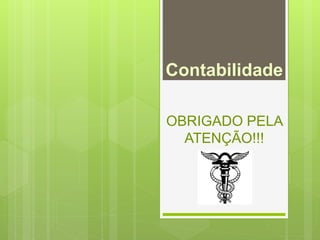 Contabilidade 
OBRIGADO PELA 
ATENÇÃO!!! 
