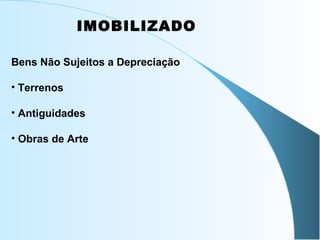 IMOBILIZADO
Bens Não Sujeitos a Depreciação
• Terrenos
• Antiguidades
• Obras de Arte
 