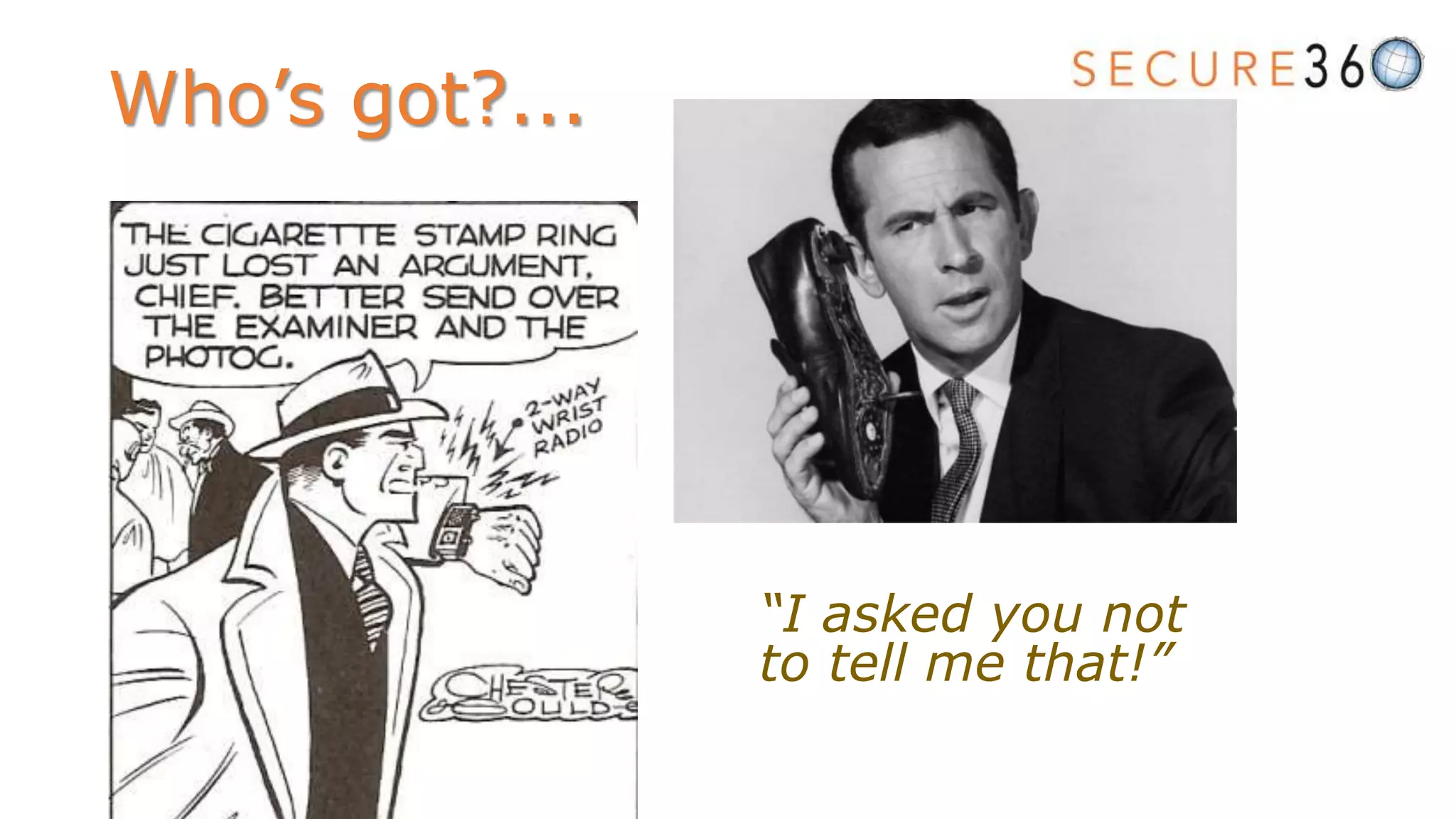“I asked you not
to tell me that!”
Who’s got?...
 