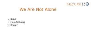 • Retail
• Manufacturing
• Energy
We Are Not Alone
 