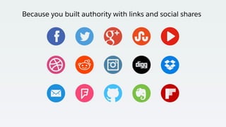 Because you built authority with links and social shares
 