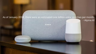 As of January 2018, there were an estimated one billion voice searches per month.
- Alpine.AI
 