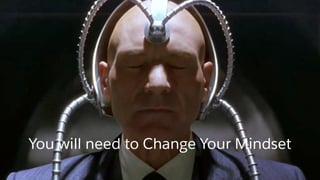 You will need to Change Your Mindset
 