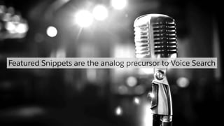 Featured Snippets are the analog precursor to Voice Search
 
