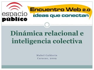 Dinámica relacional e inteligencia colectiva Mabel Calderín Caracas, 2009 