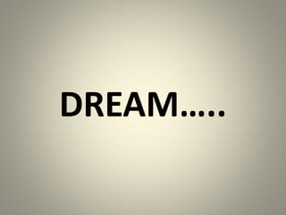 DREAM…..
 
