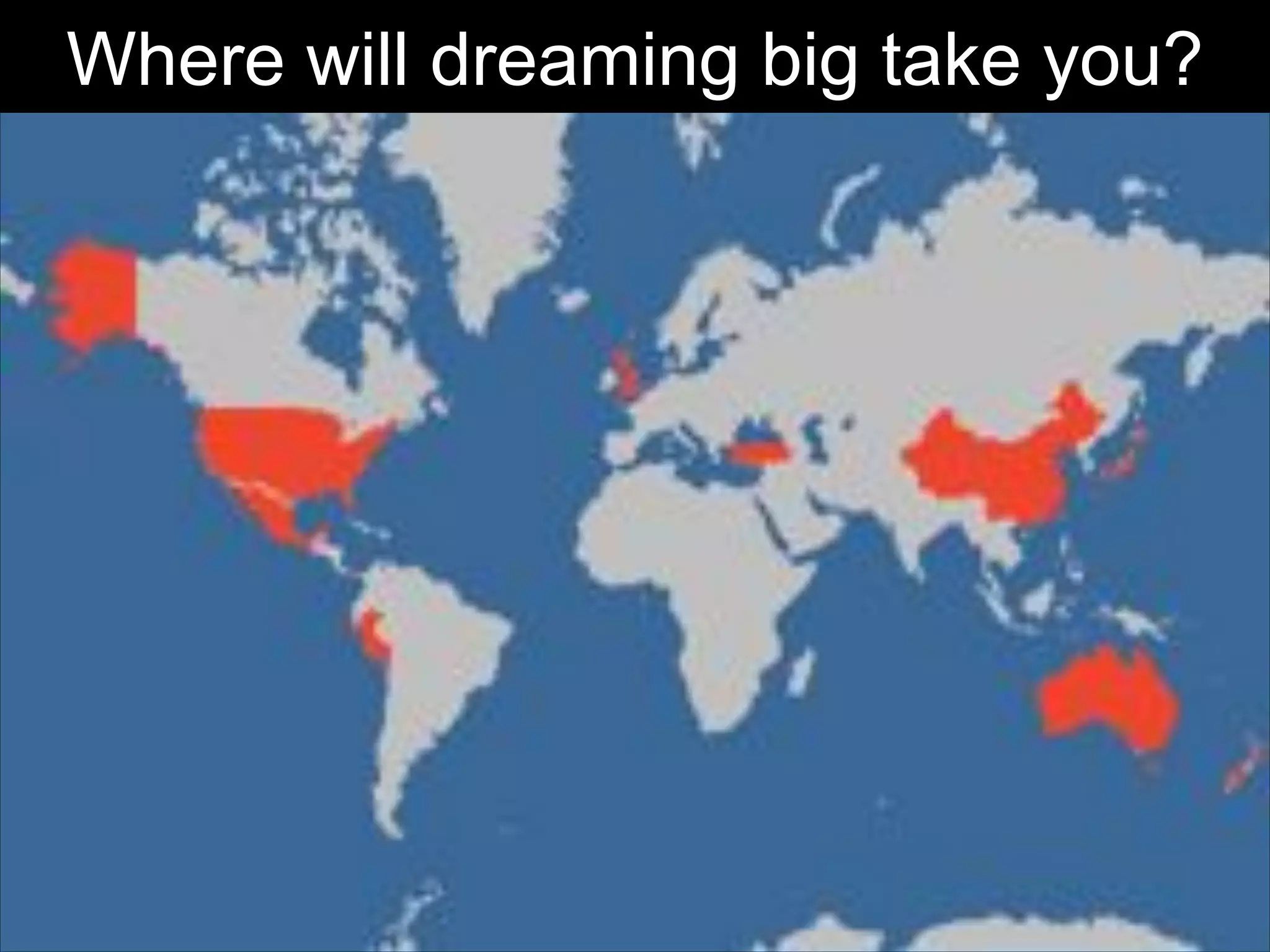 Where will dreaming big take you?

 
